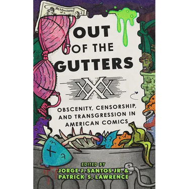 Out of the Gutters: Obscenity, Censorship, and Transgression in American Comics
