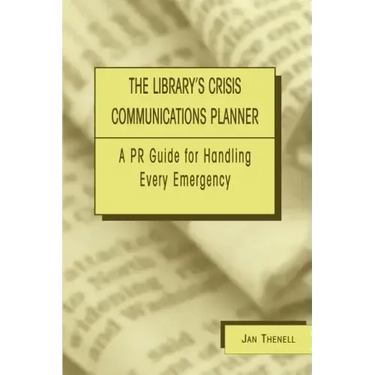 Library's Crisis Communications Planner: A PR Guide for Handling Every Emergency