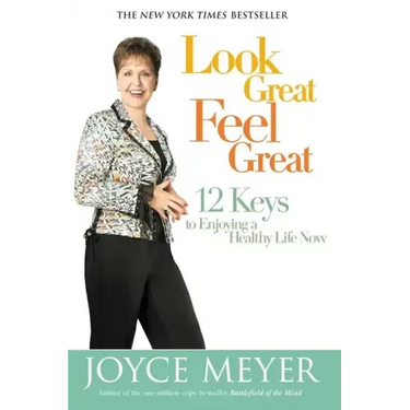 Look Great, Feel Great: 12 Keys to Enjoying a Healthy Life Now