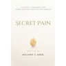 Secret Pain: A Gentle Companion for Moms Walking Through Miscarriage