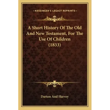 A Short History Of The Old And New Testament, For The Use Of Children (1833)