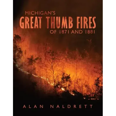 Michigan's Great Thumb Fires of 1871 and 1881