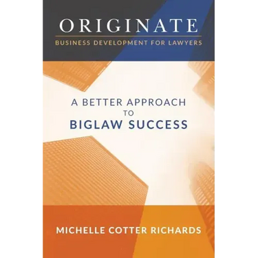 Originate: Business Development for Lawyers: A Better Approach to Biglaw Success
