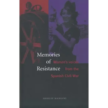 Memories of Resistance: Women`s Voices from the Spanish Civil War