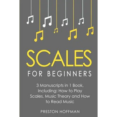 Scales: For Beginners - Bundle - The Only 3 Books You Need to Learn Music Scales for Guitar, Scales for Piano and Scale Theory Today
