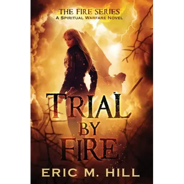 Trial By Fire: A Spiritual Warfare Novel
