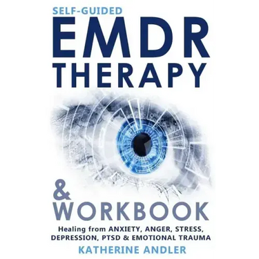 Self-Guided EMDR Therapy & Workbook: Healing from Anxiety, Anger, Stress, Depression, PTSD & Emotional Trauma