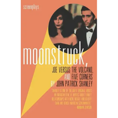 Moonstruck, Joe Versus the Volcano, and Five Corners: Screenplays