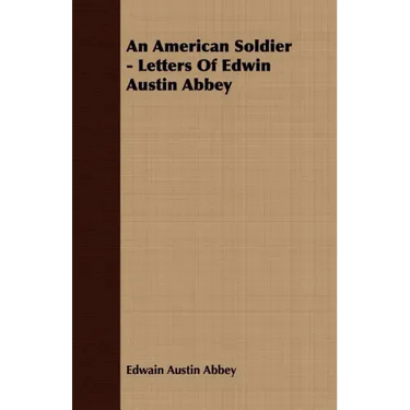 An American Soldier - Letters Of Edwin Austin Abbey