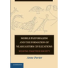 Mobile Pastoralism and the Formation of Near Eastern Civilizations: Weaving Together Society