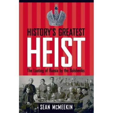 History's Greatest Heist: The Looting of Russia by the Bolsheviks