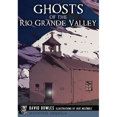 Ghosts of the Rio Grande Valley