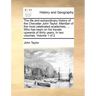 The Life and Extraordinary History of the Chevalier John Taylor. Member of the Most Celebrated Academies, ... Who Has Been on His Travels Upwards of T