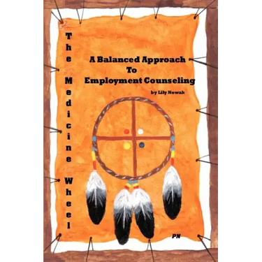 The Medicine Wheel: A Balanced Approach to Employment Counseling