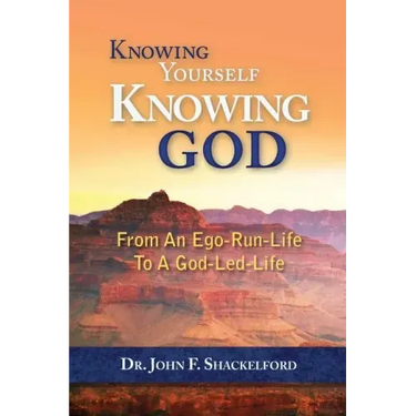 Knowing Yourself Knowing God: Moving from An Ego-Run-Life to a God-Led-Life