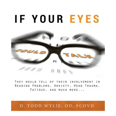 If Your Eyes Could Talk: They Would Tell of Their Involvement in Reading Problems, Anxiety, Head Trauma, Fatigue, and Much More...