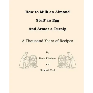 How to Milk an Almond, Stuff an Egg, and Armor a Turnip: A Thousand Years of Recipes