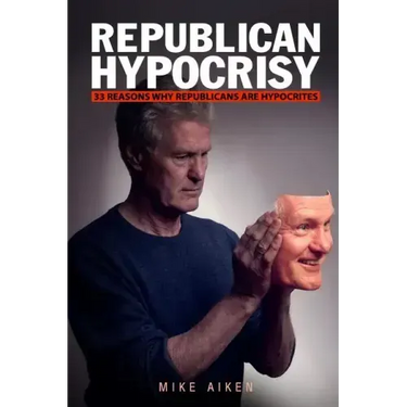 Republican Hypocrisy: 33 Reasons Why Republicans Are Hypocrites