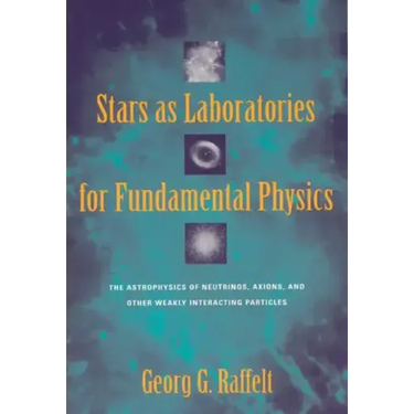 Stars as Laboratories for Fundamental Physics: The Astrophysics of Neutrinos, Axions, and Other Weakly Interacting Particles