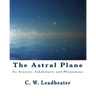 The Astral Plane: Its Scenery, Inhabitants and Phenomena