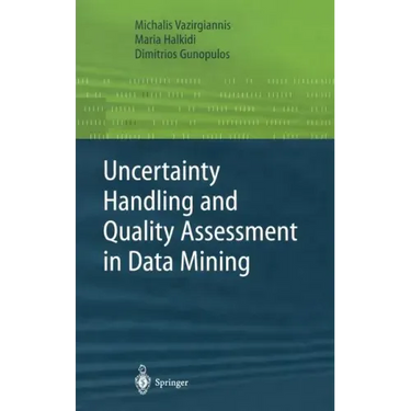 Uncertainty Handling and Quality Assessment in Data Mining