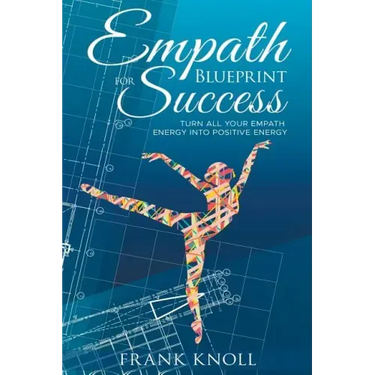 Empath's Blueprint for Success: Turn all your Empath energy into positive energy