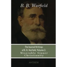 The Journal Writings of B. B. Warfield, Volume 2: Miserable Sinner Christianity