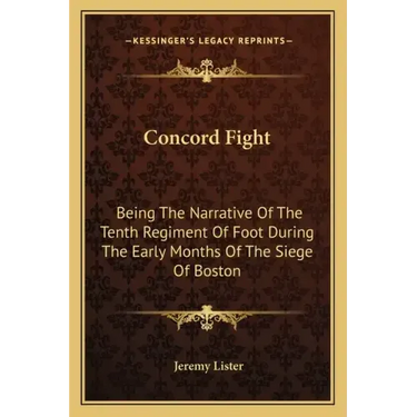 Concord Fight: Being The Narrative Of The Tenth Regiment Of Foot During The Early Months Of The Siege Of Boston