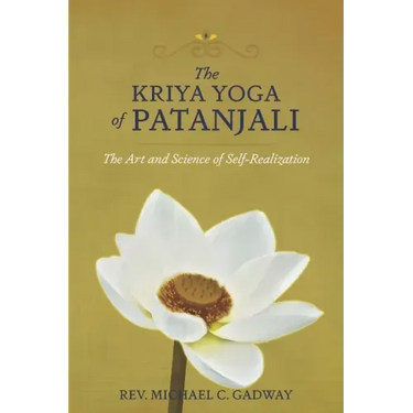 The Kriya Yoga of Patanjali: The Art and Science of Self-Realization