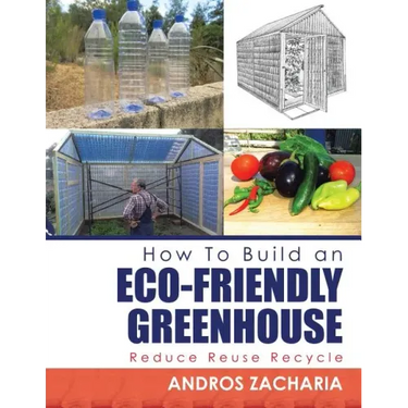 How To Build an Eco-Friendly Greenhouse: Reduce Reuse Recycle