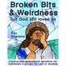 Broken Bits & Weirdness: (but God still loves us)