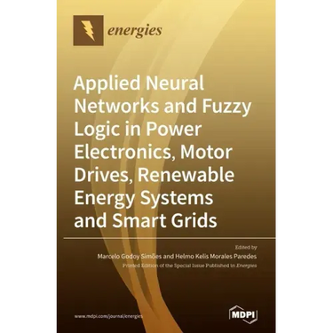 Applied Neural Networks and Fuzzy Logic in Power Electronics, Motor Drives, Renewable Energy Systems and Smart Grids