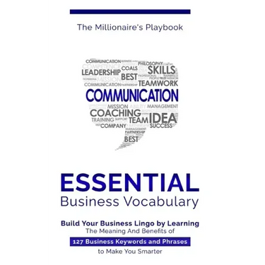 Essential Business Vocabulary: Build Your Business Lingo by Learning The Meaning And Benefits of 127 Business Keywords and Phrases to Make You Smarte