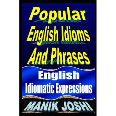 Popular English Idioms And Phrases: English Idiomatic Expressions