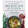 The Native Mexican Kitchen: A Journey Into Cuisine, Culture, and Mezcal