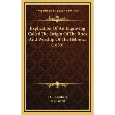 Explication Of An Engraving Called The Origin Of The Rites And Worship Of The Hebrews (1859)