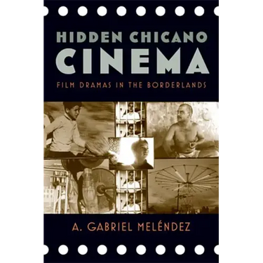 Hidden Chicano Cinema: Film Dramas in the Borderlands