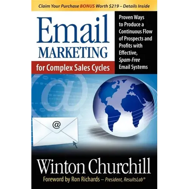 Email Marketing for Complex Sales Cycles: Proven Ways to Produce a Continuous Flow of Prospects and Profits with Effective Spam-Free Email System