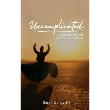 UNCOMPLICATED - A Guide to Thriving in the Corporate World