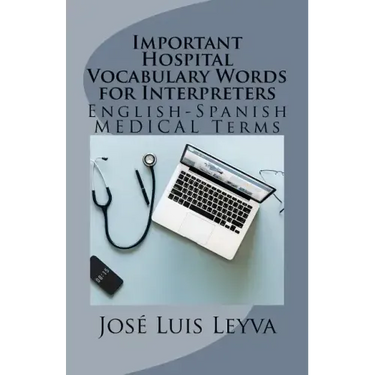 Important Hospital Vocabulary Words for Interpreters: English-Spanish Medical Terms