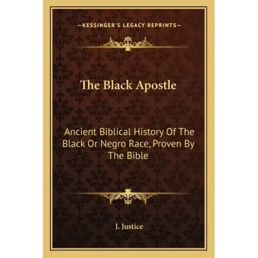 The Black Apostle: Ancient Biblical History of the Black or Negro Race, Proven by the Bible