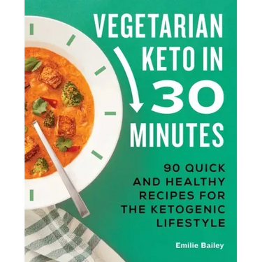 Vegetarian Keto in 30 Minutes: 90 Quick and Healthy Recipes for the Ketogenic Lifestyle