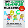 I Am Learning The Alphabet And Tracing Letters: The Kindergarten Writing Book to Learn ABC for Kids with 100+ Practice Pages