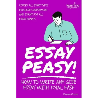 Essay Peasy! How to Write Any GCSE Essay With Total Ease: Part of the Examiner's Head Series