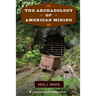 The Archaeology of American Mining