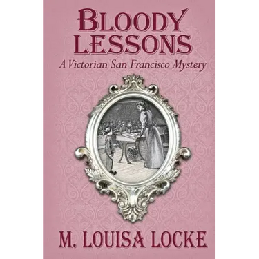 Bloody Lessons: A Victorian San Francisco Mystery