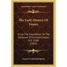 The Early History Of Venice: From The Foundation To The Conquest Of Constantinople, A.D. 1204 (1901)