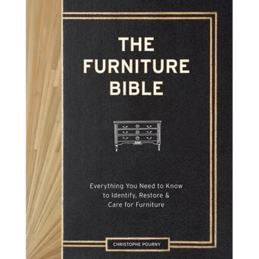 The Furniture Bible: Everything You Need to Know to Identify, Restore & Care for Furniture