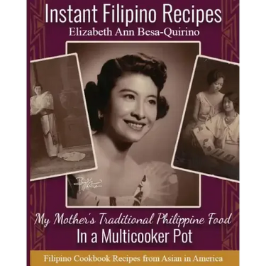 Instant Filipino Recipes: My Mother's Traditional Philippine Food In a Multicooker Pot