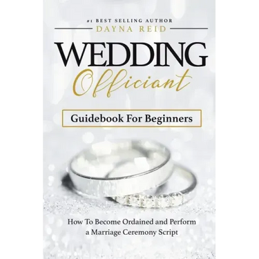 Wedding Officiant Guidebook For Beginners: How to Become Ordained and Perform a Marriage Ceremony Script